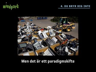 4 . DU BR YR DIG I NTE




Men det är ett paradigmskifte
 