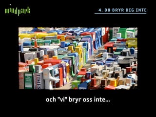 4 . DU BR YR DIG I NTE




och ”vi” bryr oss inte...
 