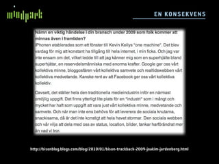 E N KO N SE K VE N S




http://bisonblog.blogs.com/blog/2010/01/bison-trackback-2009-joakim-jardenberg.html
 