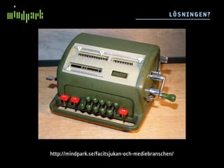 L ÖS N IN GE N ?




http://mindpark.se/facitsjukan-och-mediebranschen/
 