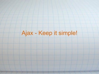Ajax - Keep it simple! 