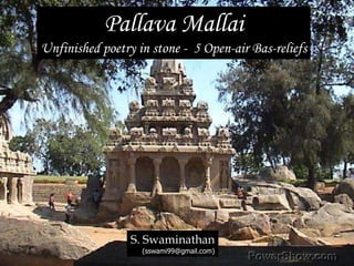 Pallava Mallai Unfinished poetry in stone -  5 Open-air Bas-reliefs S. Swaminathan (sswami99@gmail.com) 