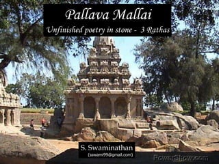 Pallava Mallai Unfinished poetry in stone -  3 Rathas S. Swaminathan (sswami99@gmail.com) 