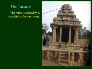 The facadeThe ratha is topped by a beautiful sikhara (crown). 