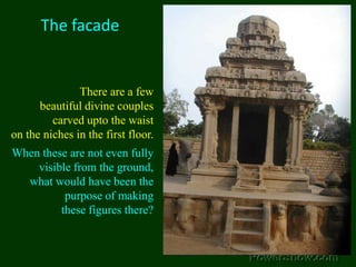 The facadeThere are a few beautiful divine couples carved upto the waist on the niches in the first floor.When these are not even fully visible from the ground, what would have been the purpose of making these figures there? 