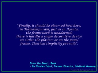 The Draupati Ratha is a shrine for Durga, and it is the smallest in the complex.Its superstructure is unique and exquisite. The roof is in the form of a thatched hut. The sanctum contains a relief image of Durga, which is again a novel feature for a Mamallapuram ratha. 
