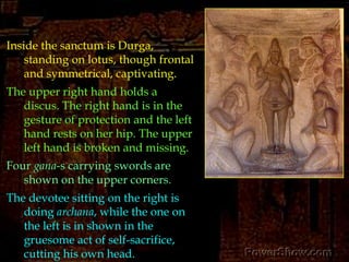 The three-storeyed shrine faces the south. This was evidently dictated by the orientation of the boulderout of which it is caused.According to canons Hindu temples don’t face the south. 