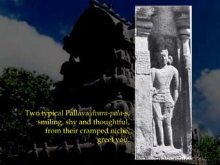 There are no sculptures on the niches of the outer wall. But there are a lot of details on the superstructure.Because it is of rectangular plan, the ends have specific design, like we had in the Bhima and the Sahadeva Ratha-s. 