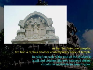Pidari Rathas & Valayankutta RathaThree rathas lie in desolate majesty onthe outskirts of the town. These least-visited shrines not onlyoffer scope for study of Pallava architecture by themselves,but the captivating naturalsurrounding provide us quite a few interesting clues to the now-lost excavating shrines.  