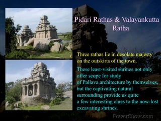 Pidari Ratha-sThe names they go by are recent ones.The twin temples get their namebecause of the presence of a Pidari temple nearby,so the other, because of a small tank, called Valaiyan-kuttai. Valaiyan-kuttai Ratha