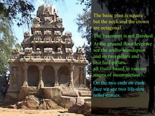 The basic plan is square but the neck and the crownare octagonal. The basement is not finished. At the ground floor level wesee the ardha-mandapamand its two pillars and two half-pillars, all vyala-based in variousstages of incompletion. On the two ends on eachface we see two life-sizerelief statues. 