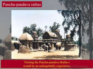 Pancha-pandava rathasVisiting the Pancha-pandava Ratha-s would be an unforgettable experience. 