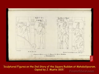 ‘Sculptured Figures on the 2nd Story of the Square Ruddam at Mahabalipooram. Copied by J. Mustie 1819.’ 