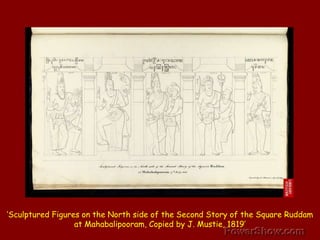 ‘Sculptured Figures on the North side of the Second Story of the Square Ruddam at Mahabalipooram, Copied by J. Mustie, 1819’ 