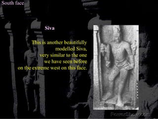 South face<br />Siva<br />This is another beautifully <br />modelled Siva, <br />very similar to the one <br />we have see...