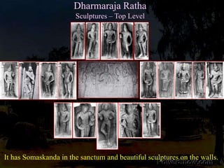 Dharmaraja Ratha<br />Sculptures – Top Level<br />It has Somaskanda in the sanctum and beautiful sculptures on the walls. ...