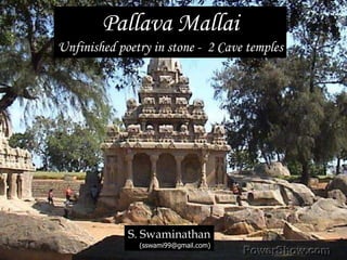 Pallava Mallai Unfinished poetry in stone -  2 Cave temples S. Swaminathan (sswami99@gmail.com) 