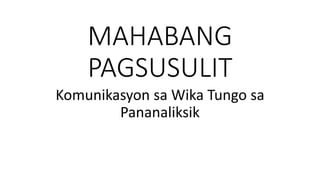 MAHABANG
PAGSUSULIT
Komunikasyon sa Wika Tungo sa
Pananaliksik
 