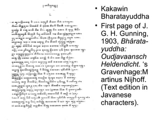 Kakawin Bharatayuddha First page of J. G. H. Gunning, 1903,  Bhârata-yuddha: Oudjavaansch Heldendicht . ‘s Gravenhage:Martinus Nijhoff. (Text edition in Javanese characters). 