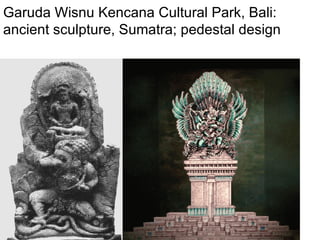 Garuda Wisnu Kencana Cultural Park, Bali: ancient sculpture, Sumatra; pedestal design 