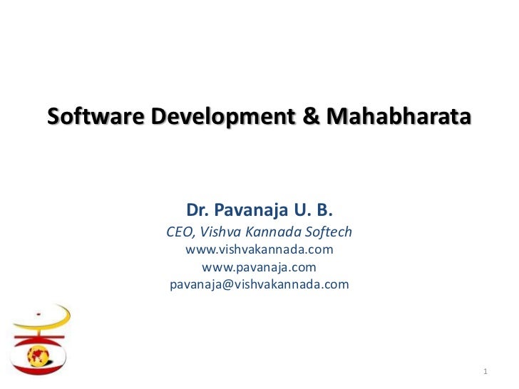 Software Development & Mahabharata           Dr. Pavanaja U. B.         CEO, Vishva Kannada Softech           www.vishvaka...