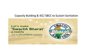 Capacity Building & IEC/ SBCC to Sustain Sanitation
 