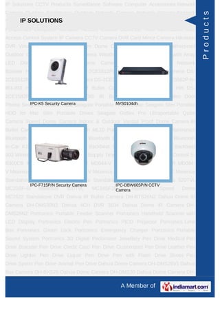 A Member of
IP Solutions CCTV Products Surveillance Software Computer Accessories Network
Camera Outdoor Enclosures Outdoo...
