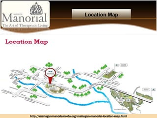 Location Map
http://mahagunmanorialnoida.org/mahagun-manorial-location-map.html
 