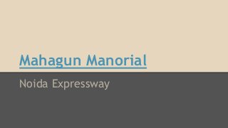 Mahagun Manorial
Noida Expressway
 