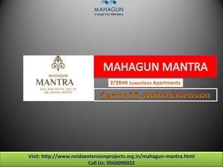 Visit: http://www.noidaextensionprojects.org.in/mahagun-mantra.html
Call Us: 9560090022
 