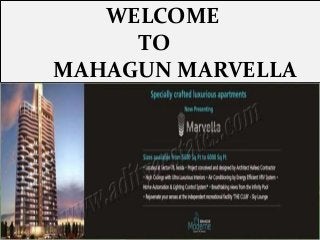 WELCOME 
TO 
MAHAGUN MARVELLA 
 