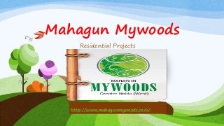 Mahagun Mywoods
Residential Projects
http://www.mahagunmywoods.co.in/
 