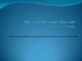 http://www.letsafford.com/mahagun-mywoods-phase-iii-sec-78-noida.html

 