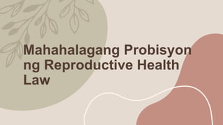 Mahahalagang Probisyon
ng Reproductive Health
Law
 