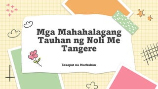 Mga Mahahalagang
Tauhan ng Noli Me
Tangere
Ikaapat na Markahan
 