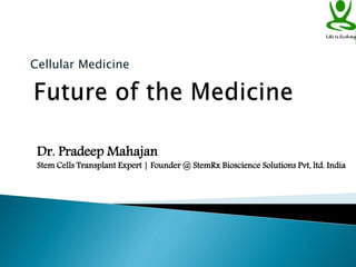 Cellular Medicine
Dr. Pradeep Mahajan
Stem Cells Transplant Expert | Founder @ StemRx Bioscience Solutions Pvt, ltd. India
 