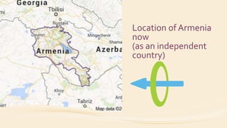 Location of Armenia
now
(as an independent
country)
 