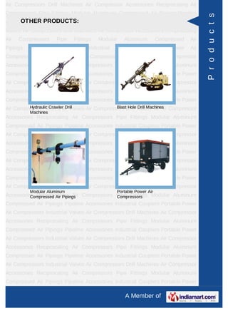 Air Compressors Drill Machines Air Compressor Accessories Reciprocating Air
Compressors Pipe Fittings Modular Aluminum Compressed Air Pipings Pipeline




                                                                                        P r o d u c t s
      OTHER PRODUCTS:
Accessories Industrial Couplers Portable Power Air Compressors Industrial
Valves Air Compressors Drill Machines Air Compressor Accessories Reciprocating
Air   Compressors     Pipe   Fittings   Modular    Aluminum          Compressed   Air
Pipings   Pipeline   Accessories   Industrial   Couplers     Portable     Power   Air
Compressors Industrial Valves Air Compressors Drill Machines Air Compressor
Accessories Reciprocating Air Compressors Pipe Fittings Modular Aluminum
Compressed Air Pipings Pipeline Accessories Industrial Couplers Portable Power
Air Compressors Industrial Valves Air Compressors Drill Machines Air Compressor
Accessories Reciprocating Air Compressors Pipe Fittings Modular Aluminum
Compressed Air Pipings Pipeline Accessories Industrial Couplers Portable Power
         Hydraulic Crawler Drill              Blast Hole Drill Machines
Air Compressors Industrial Valves Air Compressors Drill Machines Air Compressor
          Machines
Accessories Reciprocating Air Compressors Pipe Fittings Modular Aluminum
Compressed Air Pipings Pipeline Accessories Industrial Couplers Portable Power
Air Compressors Industrial Valves Air Compressors Drill Machines Air Compressor
Accessories Reciprocating Air Compressors Pipe Fittings Modular Aluminum
Compressed Air Pipings Pipeline Accessories Industrial Couplers Portable Power
Air Compressors Industrial Valves Air Compressors Drill Machines Air Compressor
Accessories Reciprocating Air Compressors Pipe Fittings Modular Aluminum
Compressed Air Pipings Pipeline Accessories Industrial Couplers Portable Power
Air Compressors Industrial Valves Air Compressors Drill Machines Air Compressor
          Modular Aluminum                      Portable Power Air
Accessories Reciprocating Air Compressors Pipe Fittings Modular Aluminum
          Compressed Air Pipings             Compressors
Compressed Air Pipings Pipeline Accessories Industrial Couplers Portable Power
Air Compressors Industrial Valves Air Compressors Drill Machines Air Compressor
Accessories Reciprocating Air Compressors Pipe Fittings Modular Aluminum
Compressed Air Pipings Pipeline Accessories Industrial Couplers Portable Power
Air Compressors Industrial Valves Air Compressors Drill Machines Air Compressor
Accessories Reciprocating Air Compressors Pipe Fittings Modular Aluminum
Compressed Air Pipings Pipeline Accessories Industrial Couplers Portable Power
Air Compressors Industrial Valves Air Compressors Drill Machines Air Compressor
Accessories Reciprocating Air Compressors Pipe Fittings Modular Aluminum
Compressed Air Pipings Pipeline Accessories Industrial Couplers Portable Power

                                                    A Member of
 