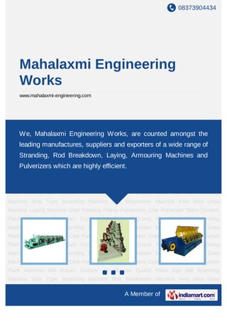 08373904434




    Mahalaxmi Engineering
    Works
    www.mahalaxmi-engineering.com




Stranding Machine Strip Type Stranding Machine Rod Breakdown Machine Fine Wire Draw
Machine Laying Machine Coal Feeding Plants Pulverisers Coal Pulveriser Stonethe
    We, Mahalaxmi Engineering Works, are counted amongst Crusher
Plant Hammer Mill Impact Crusher Air Blowers Quartz Plant Ball Mill Stranding
    leading manufactures, suppliers and exporters of a wide range of
Machine Strip Type Stranding Machine Rod Breakdown Machine Fine Wire Draw
    Stranding, Rod Breakdown, Laying, Armouring Machines and
Machine Laying Machine Coal Feeding Plants Pulverisers Coal Pulveriser Stone Crusher
PlantPulverizers which are highly efficient.
      Hammer Mill Impact Crusher Air Blowers Quartz Plant Ball Mill Stranding
Machine Strip Type Stranding Machine Rod Breakdown Machine Fine Wire Draw
Machine Laying Machine Coal Feeding Plants Pulverisers Coal Pulveriser Stone Crusher
Plant Hammer Mill Impact Crusher Air Blowers Quartz Plant Ball Mill Stranding
Machine Strip Type Stranding Machine Rod Breakdown Machine Fine Wire Draw
Machine Laying Machine Coal Feeding Plants Pulverisers Coal Pulveriser Stone Crusher
Plant Hammer Mill Impact Crusher Air Blowers Quartz Plant Ball Mill Stranding
Machine Strip Type Stranding Machine Rod Breakdown Machine Fine Wire Draw
Machine Laying Machine Coal Feeding Plants Pulverisers Coal Pulveriser Stone Crusher
Plant Hammer Mill Impact Crusher Air Blowers Quartz Plant Ball Mill Stranding
Machine Strip Type Stranding Machine Rod Breakdown Machine Fine Wire Draw
Machine Laying Machine Coal Feeding Plants Pulverisers Coal Pulveriser Stone Crusher
Plant Hammer Mill Impact Crusher Air Blowers Quartz Plant Ball Mill Stranding
Machine Strip Type Stranding Machine Rod Breakdown Machine Fine Wire Draw

                                              A Member of
 