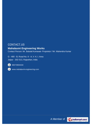 CONTACT US
Mahalaxmi Engineering Works
Contact Person: Mr. Babulal Kumawat- Proprietor / Mr. Mahendra Kumar

G - 480 - B, ...