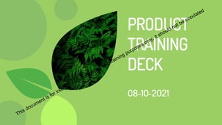 PRODUCT
TRAINING
DECK
08-10-2021
 
