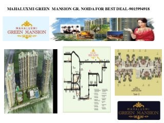 MAHALUXMI GREEN MANSION GR. NOIDA FOR BEST DEAL-9015994918
 