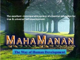 The excellent –incomparable system of essential education for
true & universal Self-development




      The Way of Human Development
 