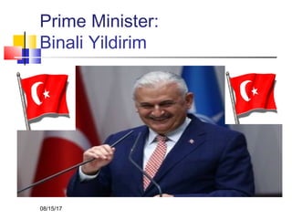 Prime Minister:
Binali Yildirim
08/15/17
 