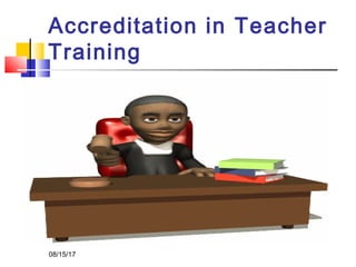 Accreditation in Teacher
Training
08/15/17
 
