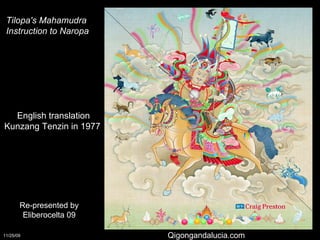 English translation Kunzang Tenzin in 1977   Tilopa's Mahamudra  Instruction to Naropa   Re-presented by Eliberocelta 09 Qigongandalucia.com 