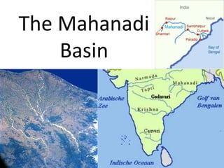 The Mahanadi
Basin
 