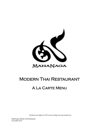 All prices are subject to 10% service charge and government tax.
MahaNaga; Modern Thai Restaurant
November 2014
Modern Thai Restaurant
A La Carte Menu
 