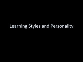 Learning Styles and Personality
 