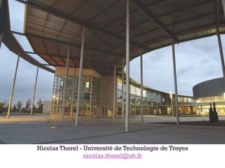 Nicolas Thorel - Université de Technologie de Troyes
nicolas.thorel@utt.fr
 